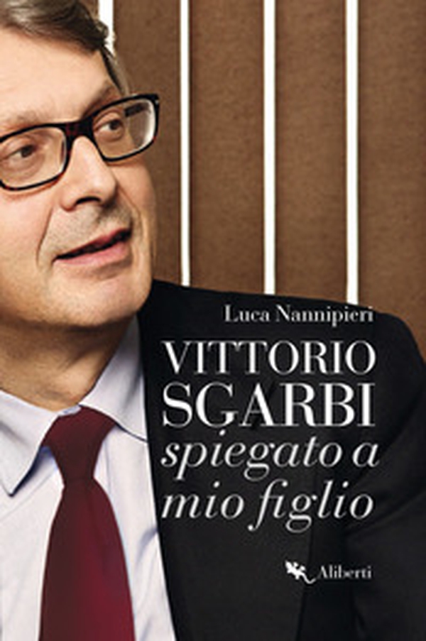Vittorio Sgarbi spiegato a mio figlio - Librerie.coop Vittorio Sgarbi spiegato a mio figlio - Librerie.coop