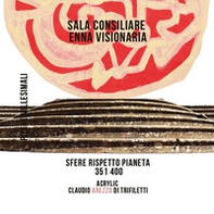 Sala Consiliare Enna Visionaria. Sfere rispetto pianeta 351/400 - Librerie.coop