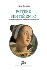 Potere e sentimento. Strategie matrimoniali nel Rinascimento italiano - Librerie.coop