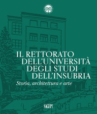 Il Rettorato dell'Università degli Studi dell'Insubria. Storia, architettura e arte - Librerie.coop