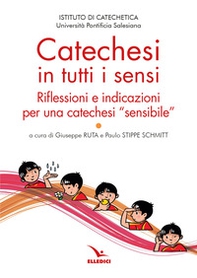 Catechesi in tutti i sensi. Riflessioni e indicazioni per una catechesi «sensibile» - Librerie.coop
