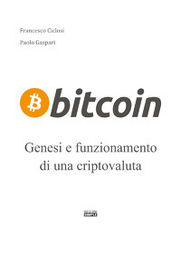 Bitcoin. Genesi e funzionamento di un criptovaluta - Librerie.coop Bitcoin. Genesi e funzionamento di un criptovaluta - Librerie.coop