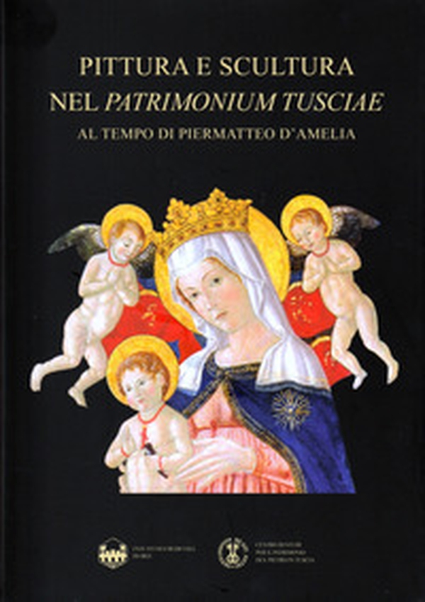 Pittura e scultura nel Patrimonium Tusciae al tempo di Piermatteo d'Amelia - Librerie.coop Pittura e scultura nel Patrimonium Tusciae al tempo di Piermatteo d'Amelia - Librerie.coop