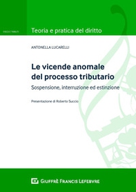 Le vicende anomale del processo tributario: sospensione, interruzione ed estinzione - Librerie.coop