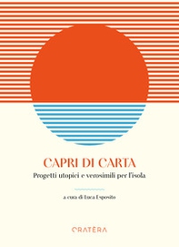 Capri di carta. Progetti utopici e verosimili per l'isola - Librerie.coop