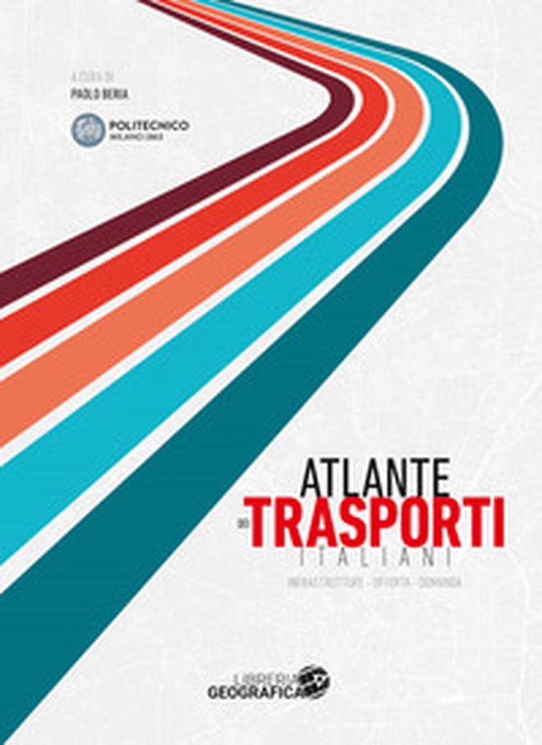 Atlante dei trasporti italiani. Infrastrutture, offerta, domanda - Librerie.coop Atlante dei trasporti italiani. Infrastrutture, offerta, domanda - Librerie.coop