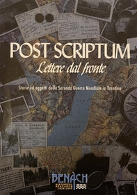 Post Scriptum: Lettere dal fronte. Storie e oggetti della Seconda Guerra Mondiale in Trentino - Librerie.coop