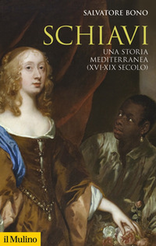 Schiavi. Una storia mediterranea (XVI-XIX secolo) - Librerie.coop Schiavi. Una storia mediterranea (XVI-XIX secolo) - Librerie.coop