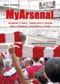 My Arsenal. Numeri e dati, tabellini e nomi dell'Arsenal Football Club - Librerie.coop