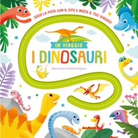 I dinosauri. In viaggio - Librerie.coop