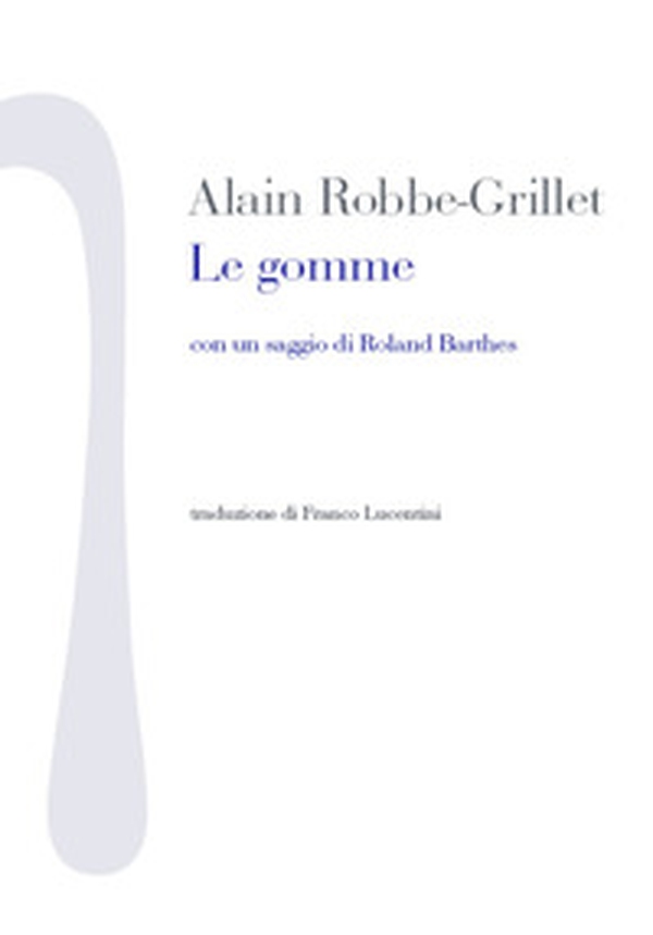 Le gomme. Con un saggio di Roland Barthes - Librerie.coop Le gomme. Con un saggio di Roland Barthes - Librerie.coop