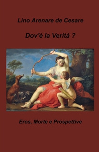 Dov'è la verità? Eros, morte e prospettive - Librerie.coop