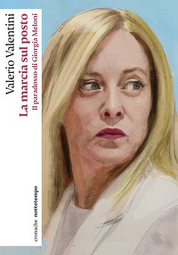 La marcia sul posto. Il paradosso di Giorgia Meloni - Librerie.coop