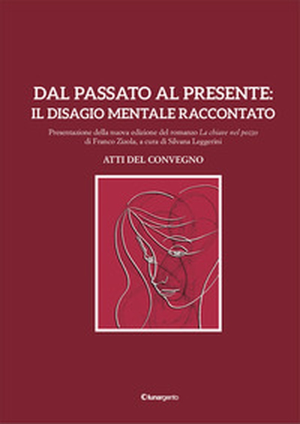 Dal passato al presente: il disagio mentale raccontato. Atti del Convegno. Presentazione della nuova edizione del romanzo «La chiave nel pozzo» di Franco Zizola - Librerie.coop