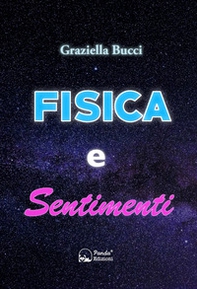 Fisica e sentimenti. Un viaggio nel legame nascosto tra leggi scientifiche ed emozioni umane - Librerie.coop