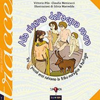 Alla ricerca dell'acqua sacra. Tre piccoli eroi salvano la tribù nuragica di Perfugas - Librerie.coop