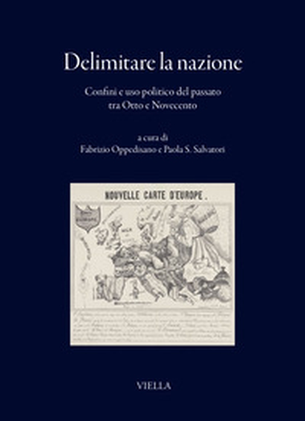 Delimitare la nazione. Confini e uso politico del passato tra Otto e Novecento - Librerie.coop