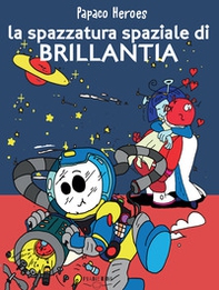 La spazzatura spaziale di Brillantia. Papaco Heroes - Librerie.coop