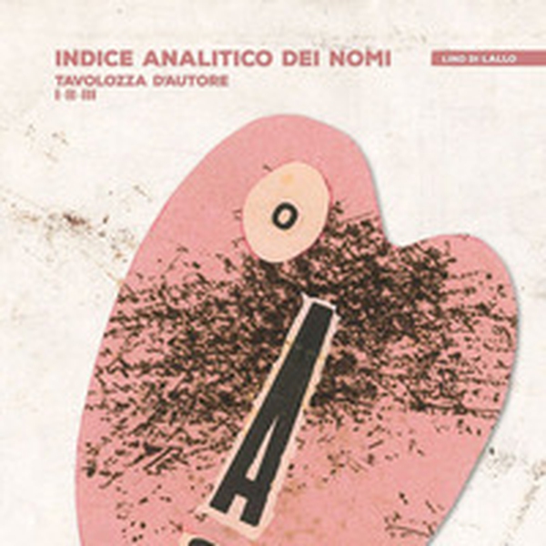 Indice analitico dei nomi. Tavolozza d'autore I-II-III - Librerie.coop Indice analitico dei nomi. Tavolozza d'autore I-II-III - Librerie.coop