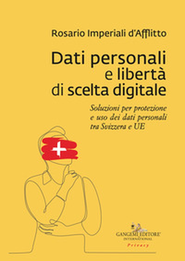 Dati personali e libertà di scelta digitale. Soluzioni per protezione e uso dei dati personali tra Svizzera e UE - Librerie.coop Dati personali e libertà di scelta digitale. Soluzioni per protezione e uso dei dati personali tra Svizzera e UE - Librerie.coop