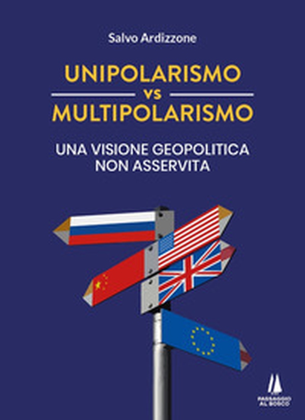 Unipolarismo vs multipolarismo. Una visione geopolitica non asservita - Librerie.coop Unipolarismo vs multipolarismo. Una visione geopolitica non asservita - Librerie.coop