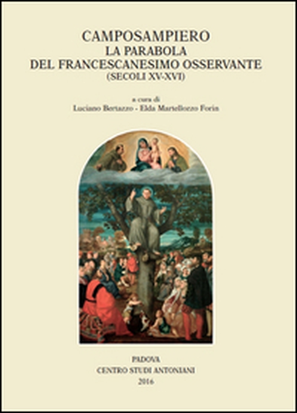 Camposampiero. La parabola del francescanesimo osservante (secoli XV - XVI). Atti della giornata di studio, 23 maggio 2015 - Librerie.coop Camposampiero. La parabola del francescanesimo osservante (secoli XV - XVI). Atti della giornata di studio, 23 maggio 2015 - Librerie.coop