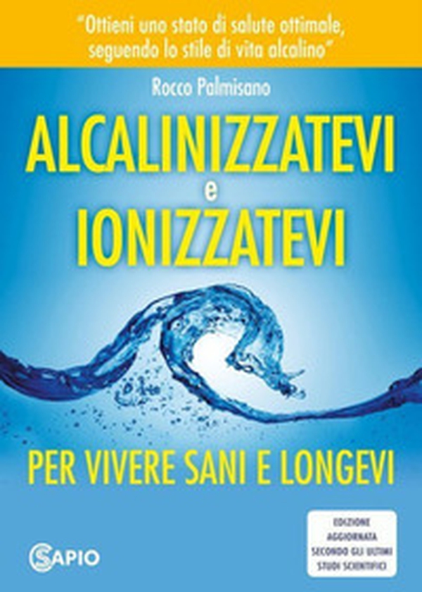 Alcalinizzatevi e ionizzatevi. Per vivere sani e longevi - Librerie.coop Alcalinizzatevi e ionizzatevi. Per vivere sani e longevi - Librerie.coop