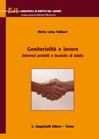 Genitorialità e lavoro. Interessi protetti e tecniche di tutela - Librerie.coop