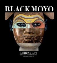 Black Moyo. African art. Private collection. Ediz. italiana e inglese - Librerie.coop