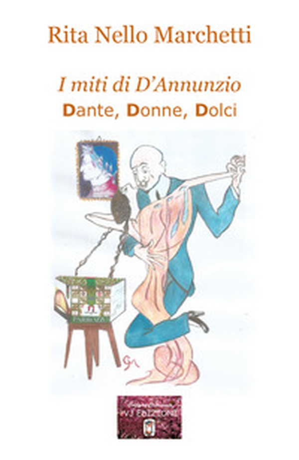 I miti di D'Annunzio. Dante, donne, dolci - Librerie.coop I miti di D'Annunzio. Dante, donne, dolci - Librerie.coop