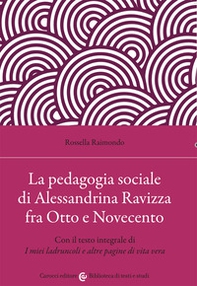 La pedagogia sociale di Alessandrina Ravizza fra Otto e Novecento. Con il testo integrale di «I miei ladruncoli e altre pagine di vita vera» - Librerie.coop