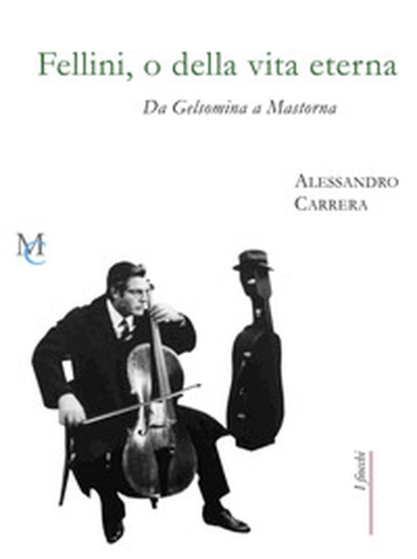 Fellini, o della vita eterna. Da Gelsomina a Mastorna - Librerie.coop Fellini, o della vita eterna. Da Gelsomina a Mastorna - Librerie.coop