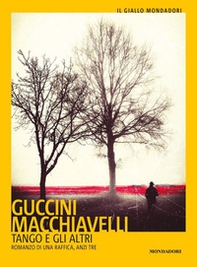 Tango e gli altri. Romanzo di una raffica, anzi tre - Librerie.coop