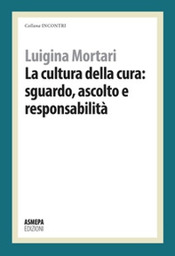 La cultura della cura: sguardo, ascolto e responsabilità - Librerie.coop