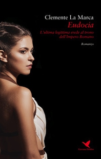 Eudocia. L'ultima legittima erede al trono dell'Impero Romano - Librerie.coop