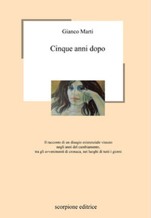 Cinque anni dopo. Il racconto di un disagio esistenziale vissuto negli anni del cambiamento, tra gli avvenimenti di cronaca, nei luoghi di tutti i giorni - Librerie.coop Cinque anni dopo. Il racconto di un disagio esistenziale vissuto negli anni del cambiamento, tra gli avvenimenti di cronaca, nei luoghi di tutti i giorni - Librerie.coop