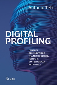 Digital profiling. L'analisi dell'individuo tra metodologie, tecniche e intelligenza artificiale - Librerie.coop