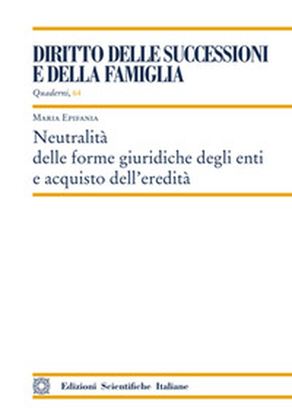 Neutralità delle forme giuridiche degli enti e acquisto dell'eredità - Librerie.coop Neutralità delle forme giuridiche degli enti e acquisto dell'eredità - Librerie.coop