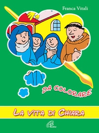 La vita di Chiara. Da colorare - Librerie.coop