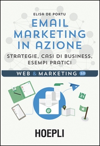 Email marketing in azione. Strategie, casi di business, esempi pratici - Librerie.coop