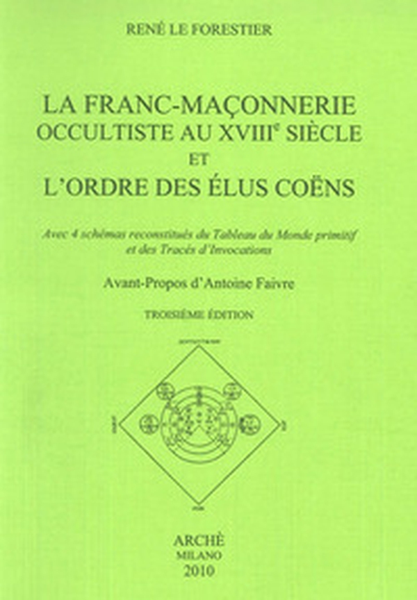 La franc-maconnerie occultiste au XVIII/e siècle et l'ordre des elus coens. Avec 4 schémas reconstitués du tableau du monde promitif et des trecés d'invocations - Librerie.coop La franc-maconnerie occultiste au XVIII/e siècle et l'ordre des elus coens. Avec 4 schémas reconstitués du tableau du monde promitif et des trecés d'invocations - Librerie.coop