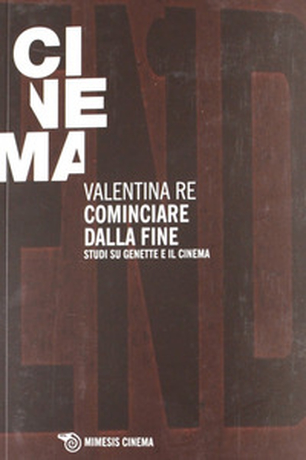 Cominciare dalla fine. Cinque studi su Genette e il cinema - Librerie.coop