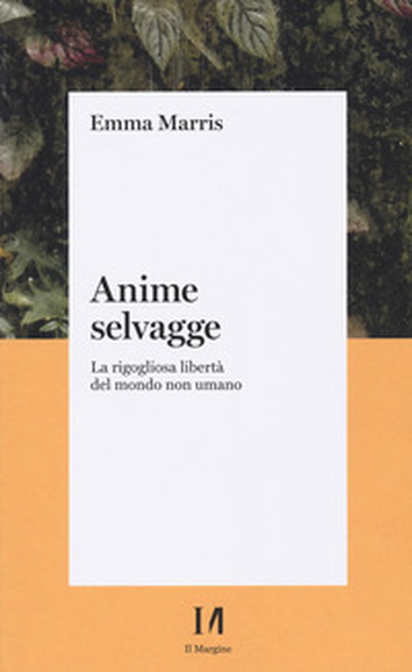 Anime selvagge. La rigogliosa libertà del mondo non umano - Librerie.coop Anime selvagge. La rigogliosa libertà del mondo non umano - Librerie.coop