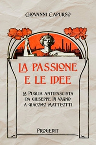 La passione e le idee. La Puglia antifascista da Giuseppe Di Vagno a Giacomo Matteotti - Librerie.coop La passione e le idee. La Puglia antifascista da Giuseppe Di Vagno a Giacomo Matteotti - Librerie.coop