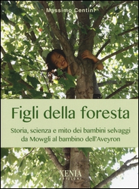 Figli della foresta. Storia, scienza e mito dei bambini selvaggi da Mowgli al bambino dell'Aveyron - Librerie.coop Figli della foresta. Storia, scienza e mito dei bambini selvaggi da Mowgli al bambino dell'Aveyron - Librerie.coop