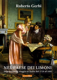 Nel paese dei limoni. Impressioni di viaggio in Italia del 1728 al 1802 - Librerie.coop
