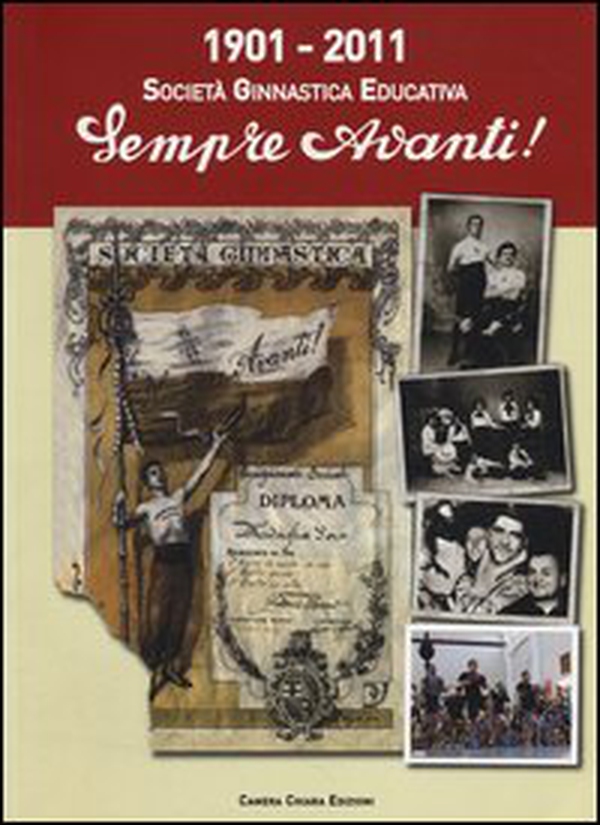 1901-2011 Società ginnastica educativa. Sempre avanti! - Librerie.coop 1901-2011 Società ginnastica educativa. Sempre avanti! - Librerie.coop
