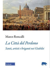 La Città del Perdono. Santi, artisti e briganti nei Giubilei - Librerie.coop