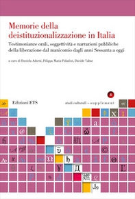 Memorie della deistituzionalizzazione in Italia. Testimonianze orali, soggettività e narrazioni pubbliche della liberazione dal manicomio dagli anni Sessanta a oggi - Librerie.coop