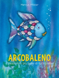 Arcobaleno, il pesciolino più bello di tutti i mari - Librerie.coop Arcobaleno, il pesciolino più bello di tutti i mari - Librerie.coop